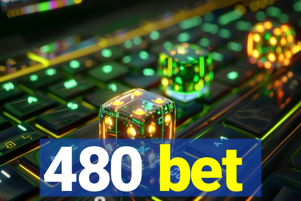 480 bet